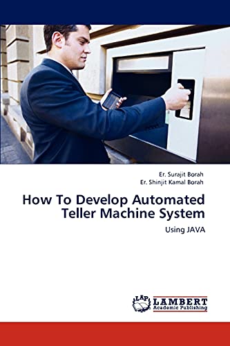 How To Develop Automated Teller Machine System: Using JAVA