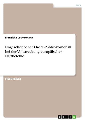 Ungeschriebener Ordre-Public-Vorbehalt bei der Vollstreckung europäischer Haftbefehle