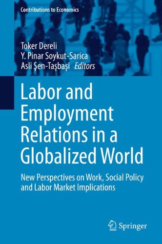 Labor and Employment Relations in a Globalized World: New Perspectives on Work, Social Policy and Labor Market Implications (Contributions to Economics)