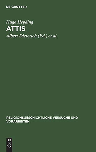 Attis: Seine Mythen und sein Kult (Religionsgeschichtliche Versuche und Vorarbeiten, Band 1)