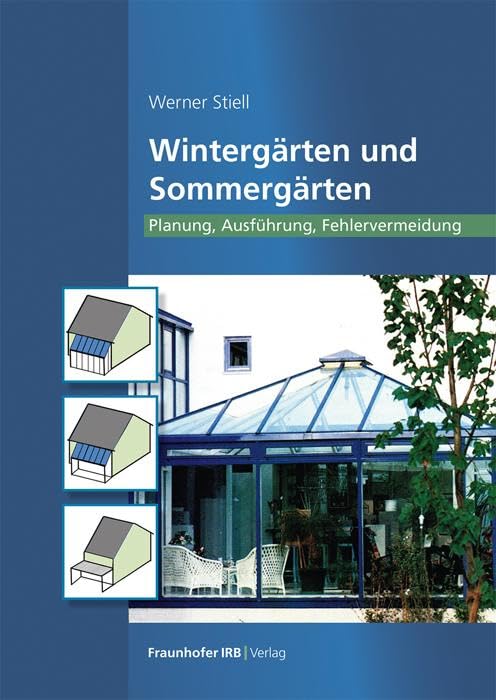 Wintergärten und Sommergärten: Planung, Ausführung, Fehlervermeidung
