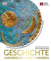 Geschichte. Universum - Erde - Mensch: Vom Urknall bis heute: 13,8 Milliarden Jahre Natur- und Menschheitsgeschichte im Überblick