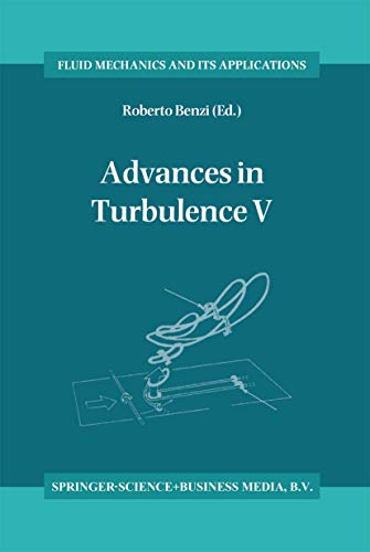 Advances in Turbulence V: Proceedings of the Fifth European Turbulence Conference, Siena, Italy, 5–8 July 1994 (Fluid Mechanics and Its Applications, 24, Band 24)