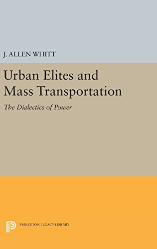 Urban Elites and Mass Transportation: The Dialectics of Power (Princeton Legacy Library)