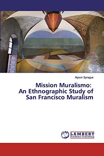 Mission Muralismo: An Ethnographic Study of San Francisco Muralism