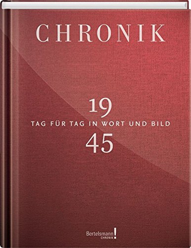 Jubiläumschronik 1945: Tag für Tag in Wort und Bild