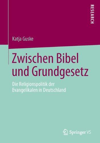 Zwischen Bibel und Grundgesetz: Die Religionspolitik der Evangelikalen in Deutschland (German Edition)