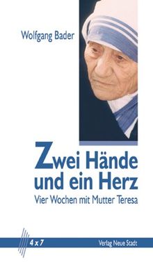 Zwei Hände und ein Herz: Vier Wochen mit Mutter Teresa