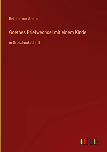 Goethes Briefwechsel mit einem Kinde: in Großdruckschrift