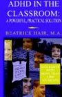 ADHD In The Classroom: A Powerful, Practical Solution