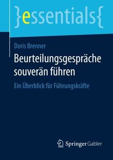 Beurteilungsgespräche souverän führen: Ein Überblick für Führungskräfte (essentials)