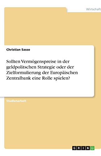 Sollten Vermögenspreise in der geldpolitschen Strategie oder der Zielformulierung der Europäischen Zentralbank eine Rolle spielen?