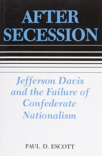 After Secession: Jefferson Davis and the Failure of Confederate Nationalism