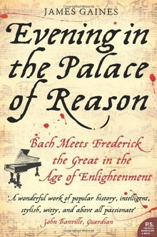 Evening in the Palace of Reason: Bach Meets Frederick the Great in the Age of Enlightenment