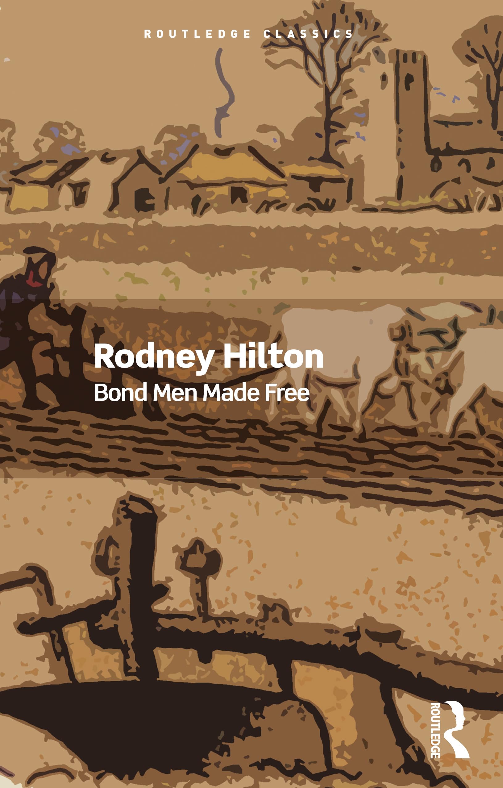 Bond Men Made Free: Medieval Peasant Movements and the English Rising of 1381 (Routledge Classics)