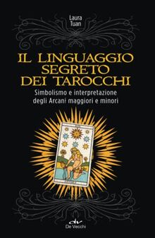 Il linguaggio segreto dei tarocchi (Astrologia e Divinazione)