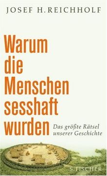 Warum die Menschen sesshaft wurden: Das größte Rätsel unserer Geschichte