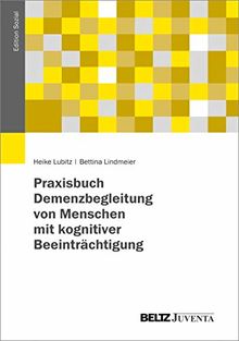 Praxisbuch Demenzbegleitung von Menschen mit kognitiver Beeinträchtigung (Edition Sozial)