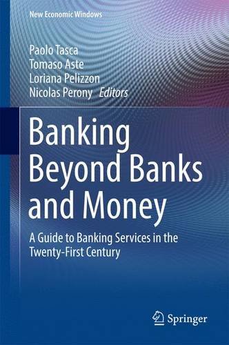 Banking Beyond Banks and Money: A Guide to Banking Services in the Twenty-First Century (New Economic Windows)