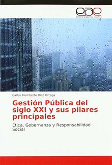 Gestión Pública del siglo XXI y sus pilares principales: Ética, Gobernanza y Responsabilidad Social