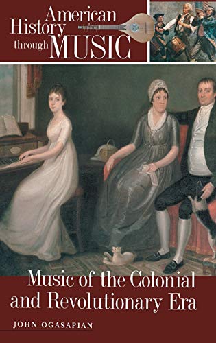 Music of the Colonial and Revolutionary Era (American History through Music)