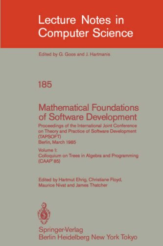Mathematical Foundations of Software Development. Proceedings of the International Joint Conference on Theory and Practice of Software Development ... (CAAP'85) (Lecture Notes in Computer Science)