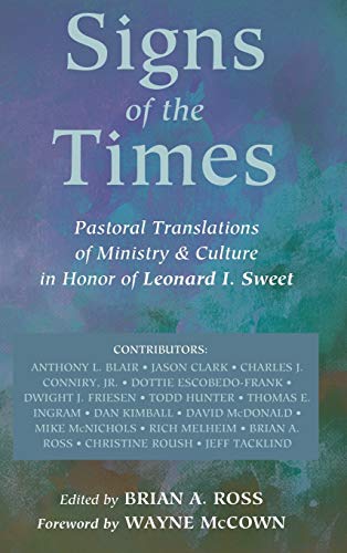 Signs of the Times: Pastoral Translations of Ministry & Culture in Honor of Leonard I. Sweet