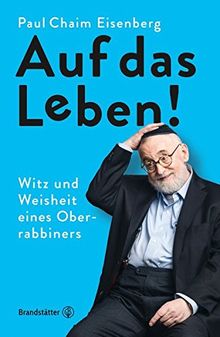 Auf das Leben! - Weisheiten und Dummheiten eines Oberrabbiners