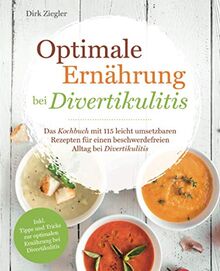 Optimale Ernährung bei Divertikulitis – Das Kochbuch mit 115 leicht umsetzbaren Rezepten für einen beschwerdefreien Alltag bei Divertikulitis