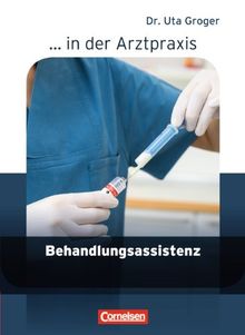 ... in der Arztpraxis - Neubearbeitung 2013: Behandlungsassistenz in der Arztpraxis: Schülerbuch