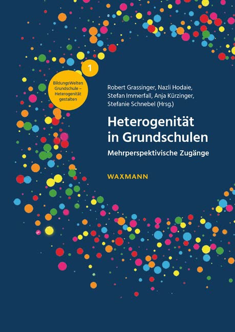 Heterogenität in Grundschulen: Mehrperspektivische Zugänge (BildungsWelten Grundschule – Heterogenität gestalten)