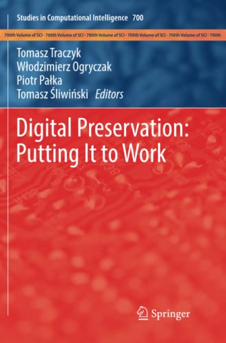 Digital Preservation: Putting It to Work (Studies in Computational Intelligence, Band 700)