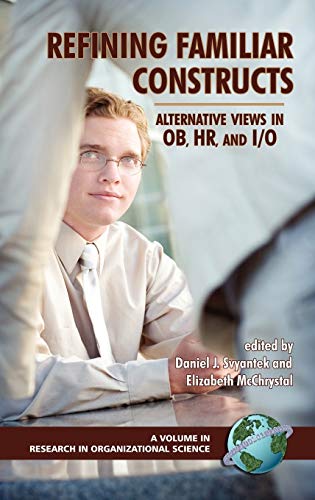 Refining Familiar Constructs: Alternative Views in OB, HR, and I/O (Hc) (Research in Organizational Science)