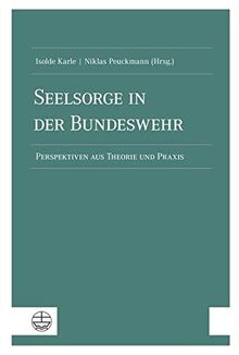 Seelsorge in der Bundeswehr: Perspektiven aus Theorie und Praxis