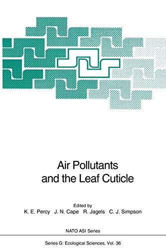 Air Pollutants and the Leaf Cuticle (Nato ASI Subseries G:, 36, Band 36)