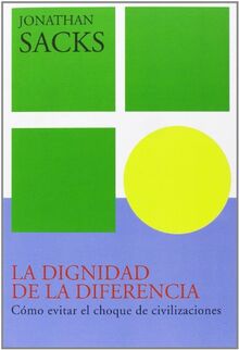 La dignidad de la diferencia : cómo evitar el choque de civilizaciones