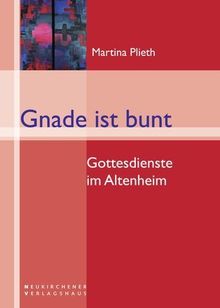 Gnade ist bunt: Gottesdienste im Altenheim