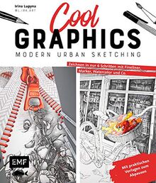 Cool Graphics – Modern Urban Sketching – Zeichnen in nur 6 Schritten mit Fineliner, Marker, Watercolor und Co.: Mit praktischen Vorlagen zum Abpausen