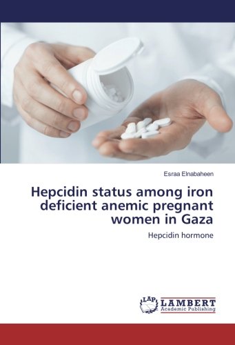 Hepcidin status among iron deficient anemic pregnant women in Gaza: Hepcidin hormone