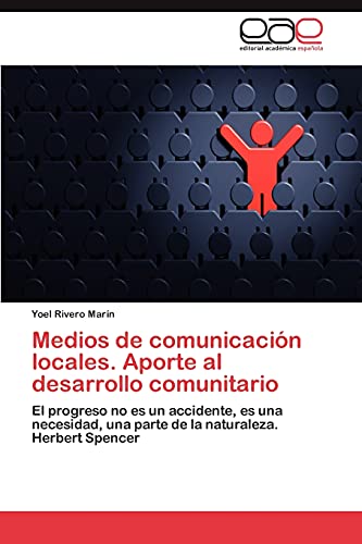 Medios de comunicación locales. Aporte al desarrollo comunitario: El progreso no es un accidente, es una necesidad, una parte de la naturaleza. Herbert Spencer