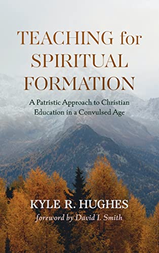 Teaching for Spiritual Formation: A Patristic Approach to Christian Education in a Convulsed Age