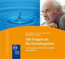 100 Fragen an die Homöopathie: In Schwangerschaft, Wochenbett und Stillzeit