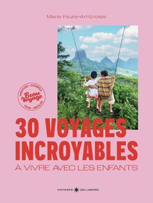 30 voyages incroyables à vivre avec les enfants