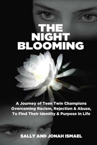 THE NIGHT BLOOMING: A Journey of Teen Twin Champions Overcoming Racism, Rejection & Abuse, To Find Their Identity & Purpose In Life