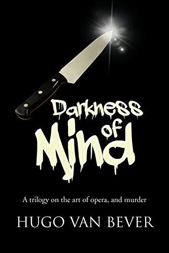 DARKNESS OF MIND: A trilogy on the art of opera, and murder
