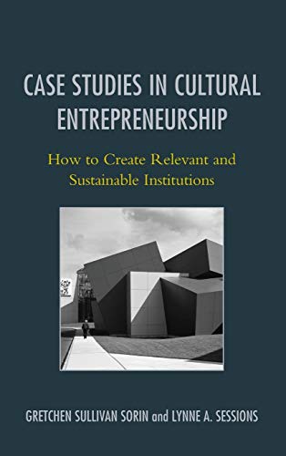 Case Studies in Cultural Entrepreneurship: How to Create Relevant and Sustainable Institutions (American Association for State and Local History)