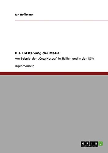Die Entstehung der Mafia: Am Beispiel der Cosa Nostra in Sizilien und in den USA