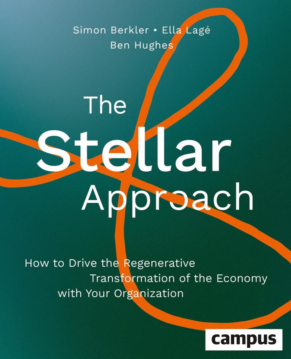 The Stellar Approach: How to Drive the Regenerative Transformation of the Economy with Your Organization