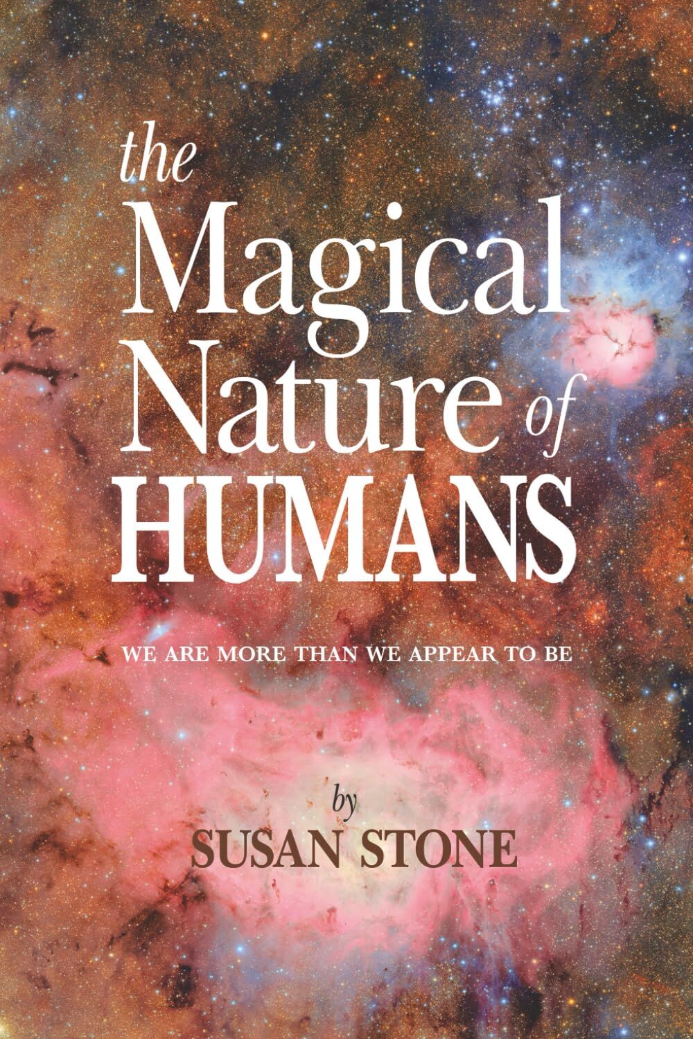 The Magical Nature of HUMANS WE ARE MORE THAN WE APPEAR TO BE