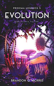 Proxima-Logbuch 5: Evolution: Hard Science Fiction (Proxima-Logbücher)